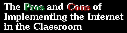 The Pros and Cons of Implementing
the Internet in the Classroom